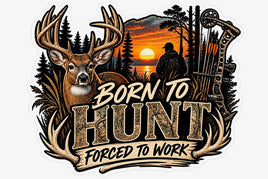 Born to hunt forced to work sticker with buck and bow