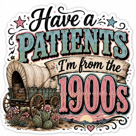 Have a patients I'm from the 1900s sticker with covered wagon