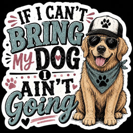 If I can't bring my dog I ain't going sticker with golden retriever