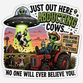 Alien on tractor abducting cows with UFO, no one will ever believe you sticker