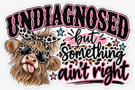 Undiagnosed but something ain't right sticker with highland cow in sunglasses