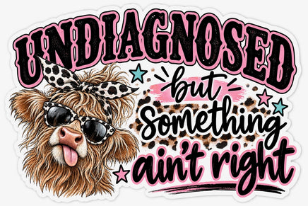 Undiagnosed but something ain't right sticker with highland cow in sunglasses