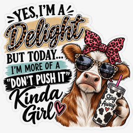 Yes I'm a delight but today I'm more of a don't push it kinda girl cow sticker