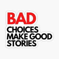 
              Bad Choices Make Good Stories Sticker
            