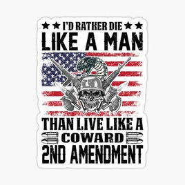 Id Rather Die like a Man Than Live Like a Coward - 2nd Amendment - Sticker