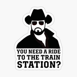 You Need a Ride to the Station  - Yellowstone - Sticker