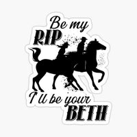 
              Be my RIP and Ill be your Beth - Yellowstone - Sticker
            