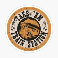 
              Take Em to the Train Station - Sticker
            