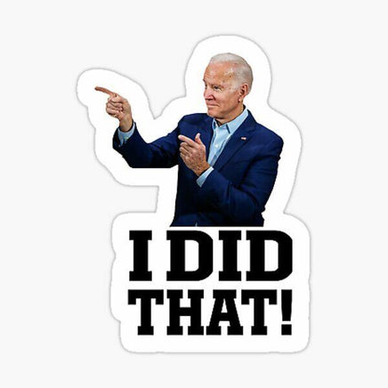 I Did That - Joe Biden Sticker - waterproof vinyl decal