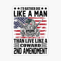 
              I'd Rather Die Like a Man Than Live Like a Coward - 2nd Amendment Sticker - waterproof vinyl decal
            