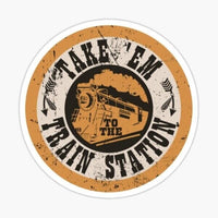 
              Take Em to the Train Station - Yellowstone Sticker - waterproof vinyl decal
            