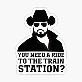 You Need a Ride to the Station - Yellowstone Sticker - waterproof vinyl decal